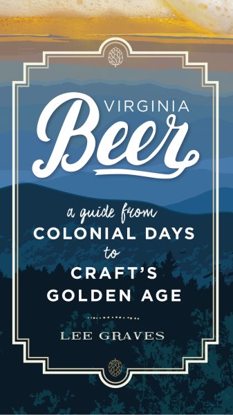 Virginia Beer: A Guide from Colonial Days to Craft's Golden Age cover