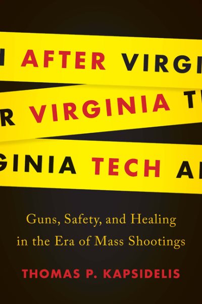 After Virginia Tech: Guns, Safety, and Healing in the Era of Mass Shootings cover
