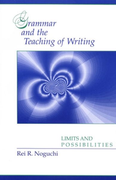 Grammar and the Teaching of Writing: Limits and Possibilities cover