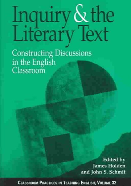 Inquiry and the Literary Text: Constructing Discussions in the English Classroom (CLASSROOM PRACTICES IN TEACHING ENGLISH)