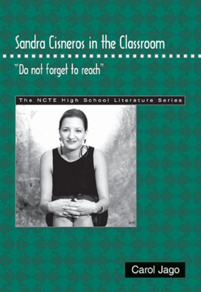 Sandra Cisneros in the Classroom: "Do Not Forget to Reach" (The Ncte High School Literature Series) cover