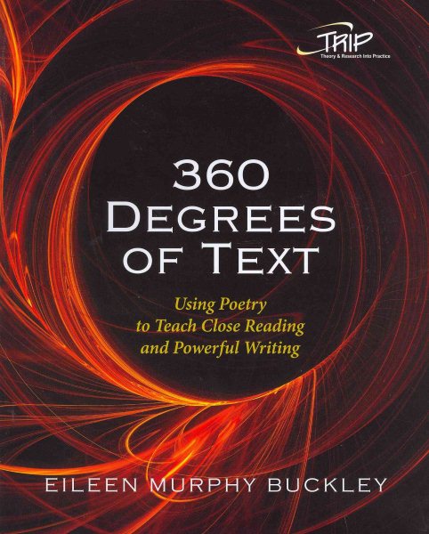 360 Degrees of Text: Using Poetry to Teach Close Reading and Powerful Writing (Theory and Research Into Practice (TRIP) series) cover