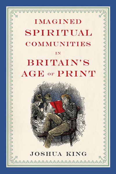 Imagined Spiritual Communities in Britain’s Age of Print (Literature, Religion, & Postsecular Stud)