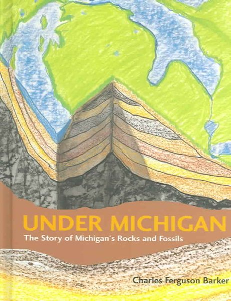 Under Michigan: The Story of Michigan's Rocks and Fossils (Great Lakes Books) cover