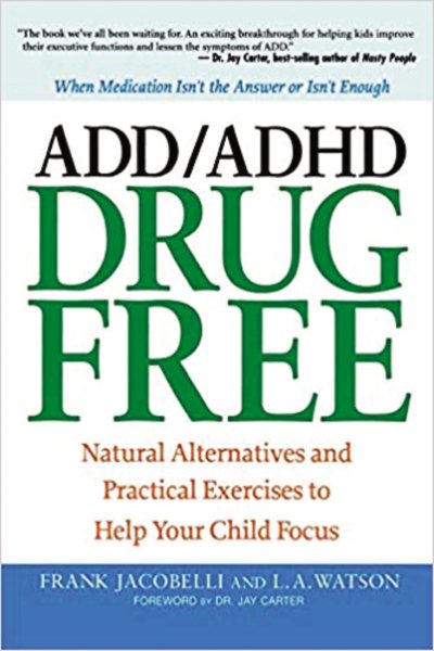 ADD/ADHD Drug Free: Natural Alternatives and Practical Exercises to Help Your Child Focus cover