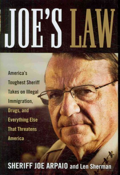 Joe's Law: America's Toughest Sheriff Takes on Illegal Immigration, Drugs and Everything Else That Threatens America