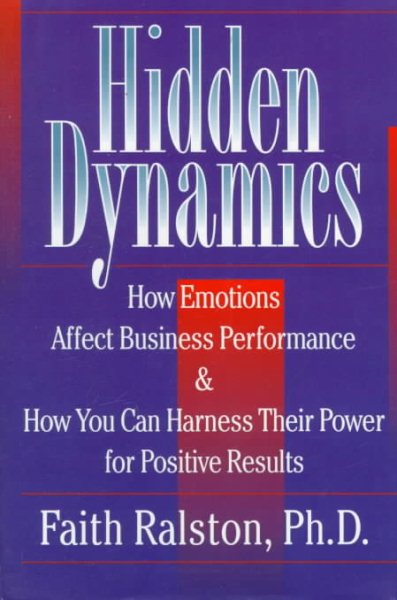 Hidden Dynamics: How Emotions Affect Business Performance & How You Can Harness Their Power for Positive Results cover