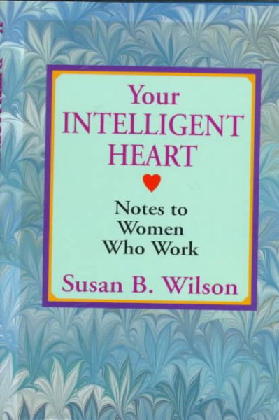 Your Intelligent Heart: Notes to Women Who Work cover