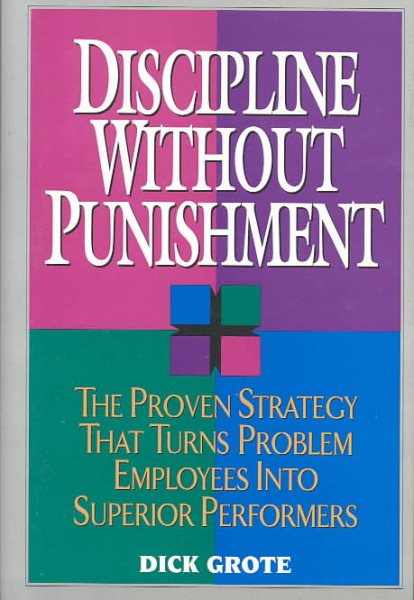Discipline Without Punishment: The Proven Strategy That Turns Problem Employees into Superior Performers cover