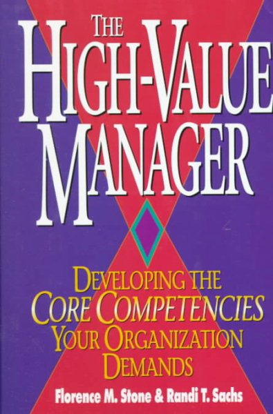The High-Value Manager: Developing the Core Competencies Your Organization Demands