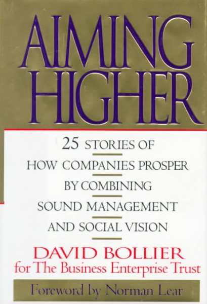 Aiming Higher: 25 Stories of How Companies Prosper by Combining Sound Management and Social Vision cover