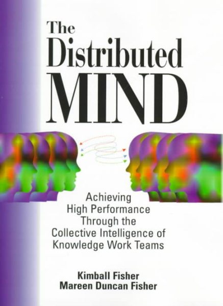 The Distributed Mind: Achieving High Performance Through the Collective Intelligence of Knowledge Work Teams cover