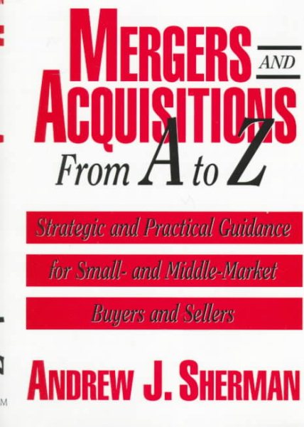 Mergers and Acquisitions from A to Z: Strategic and Practical Guidance for Buyers and Sellers cover