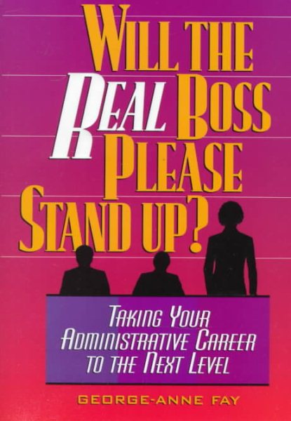 Will the Real Boss Please Stand Up?: Taking Your Administrative Career to the Next Level cover