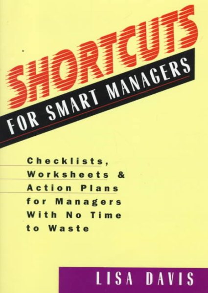 Shortcuts for Smart Managers: Checklists, Worksheets, and Action Plans for Managers with No Time to Waste