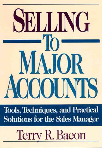 Selling to Major Accounts: Tools, Techniques, and Practical Solutions for the Sales Manager cover