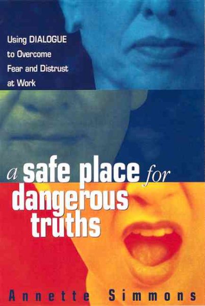 A Safe Place for Dangerous Truths: Using Dialogue to Overcome Fear & Distrust at Work cover