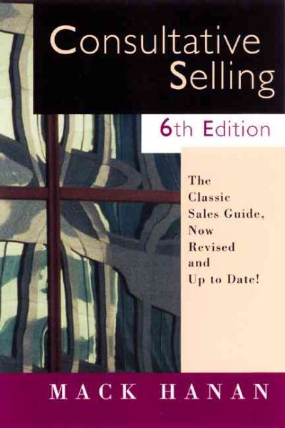 Consultative Selling Advanced, Sixth Edition: The Hanan Formula for High-Margin Sales at High Levels cover