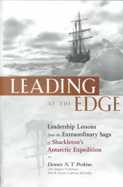 Leading at the Edge : Leadership Lessons from the Extraordinary Saga of Shackleton's Antarctic Expedition cover