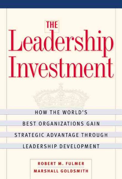 The Leadership Investment: How the World's Best Organizations Gain Strategic Advantage through Leadership Development cover