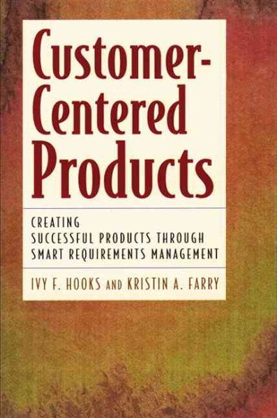 Customer Centered Products: Creating Successful Products Through Smart Requirements Management cover