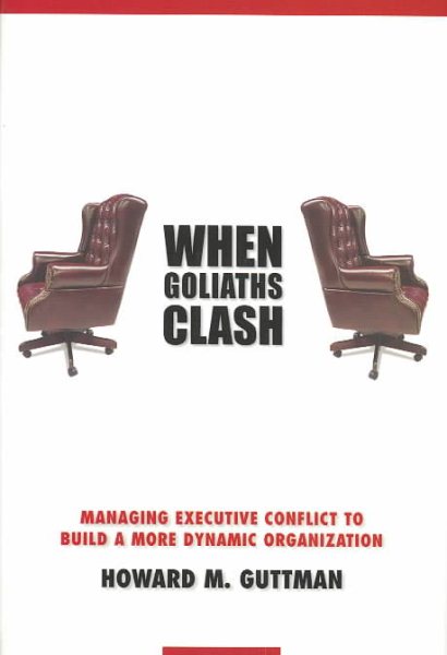 When Goliaths Clash: Managing Executive Conflict to Build a More Dynamic Organization cover