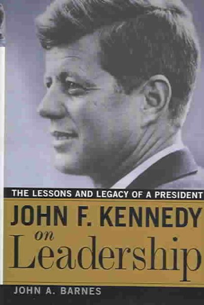 John F. Kennedy on Leadership: The Lessons and Legacy of a President cover