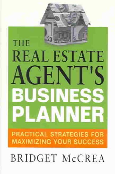 The Real Estate Agent's Business Planner: Practical Strategies for Maximizing Your Success cover