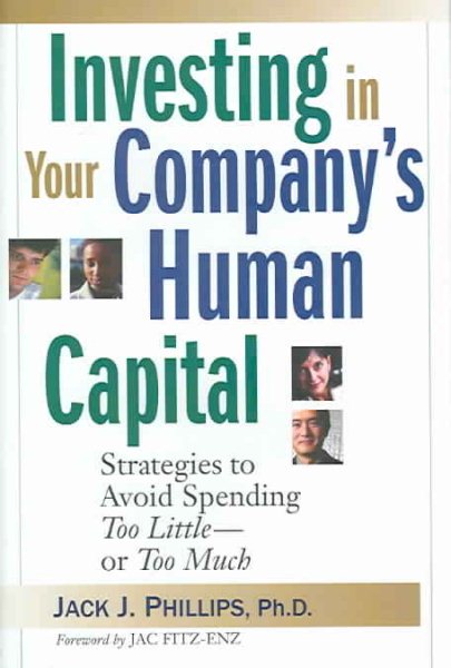 Investing in Your Company's Human Capital: Strategies to Avoid Spending Too Little -- or Too Much cover