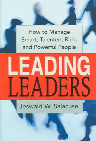 Leading Leaders: How to Manage Smart, Talented, Rich, and Powerful People cover