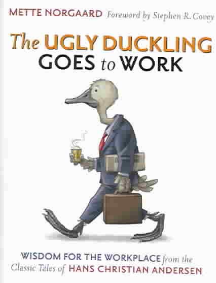 The Ugly Duckling Goes to Work: Wisdom for the Workplace from the Classic Tales of Hans Christian Andersen cover