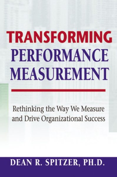 Transforming Performance Measurement: Rethinking the Way We Measure and Drive Organizational Success cover