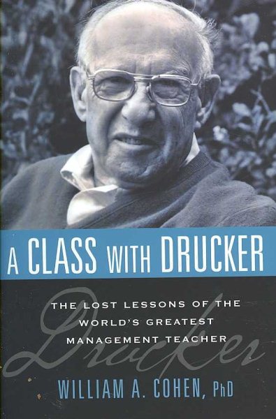 A Class with Drucker: The Lost Lessons of the World's Greatest Management Teacher cover