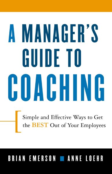A Manager's Guide to Coaching: Simple and Effective Ways to Get the Best From Your Employees cover