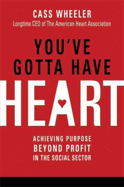 You've Gotta Have Heart: Achieving Purpose Beyond Profit in the Social Sector cover