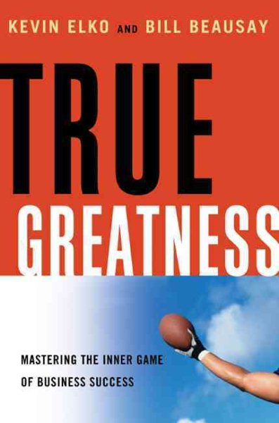 True Greatness: Mastering the Inner Game of Business Success cover