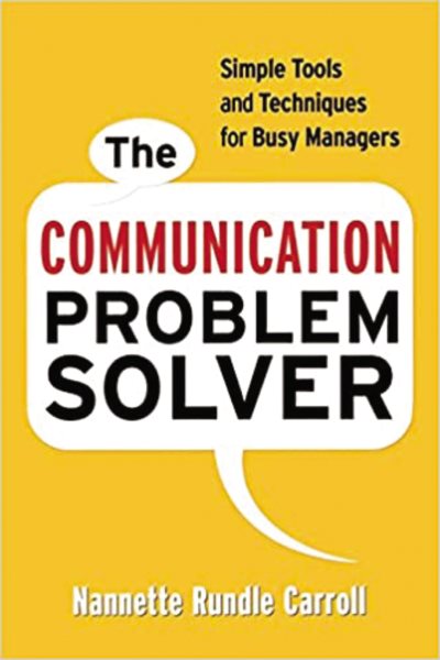 The Communication Problem Solver: Simple Tools and Techniques for Busy Managers cover