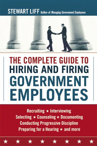 The Complete Guide to Hiring and Firing Government Employees cover