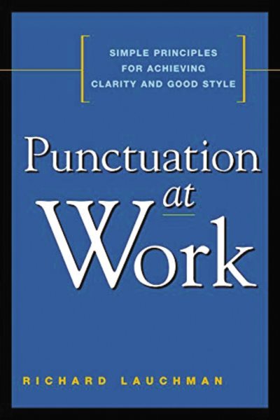 Punctuation at Work: Simple Principles for Achieving Clarity and Good Style cover