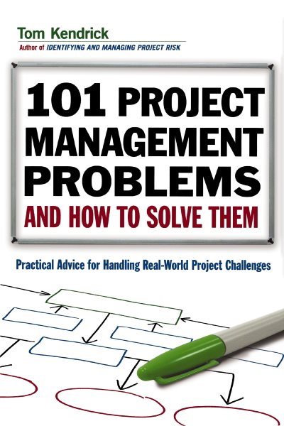 101 Project Management Problems and How to Solve Them: Practical Advice for Handling Real-World Project Challenges cover