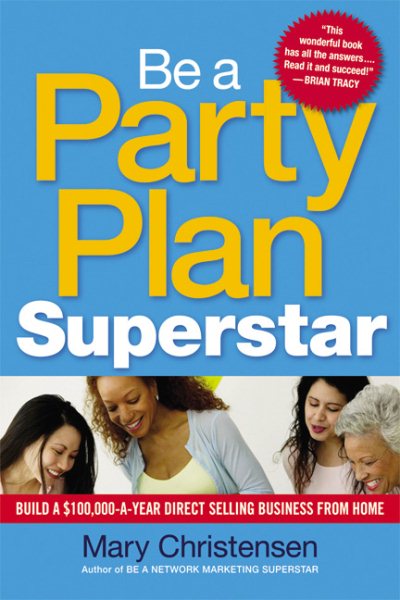 Be a Party Plan Superstar: Build a $100,000-a-Year Direct Selling Business from Home cover