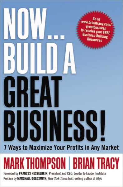 Now, Build a Great Business!: 7 Ways to Maximize Your Profits in Any Market cover
