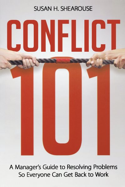 Conflict 101: A Manager's Guide to Resolving Problems So Everyone Can Get Back to Work cover