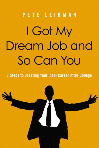 I Got My Dream Job and So Can You: 7 Steps to Creating Your Ideal Career After College cover
