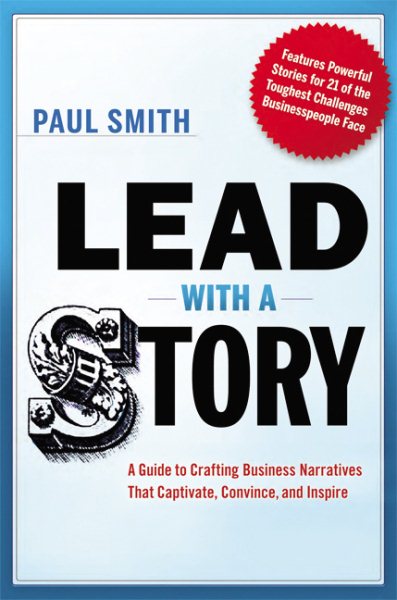 Lead with a Story: A Guide to Crafting Business Narratives That Captivate, Convince, and Inspire cover