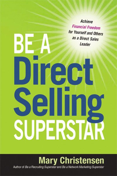 Be a Direct Selling Superstar: Achieve Financial Freedom for Yourself and Others as a Direct Sales Leader cover