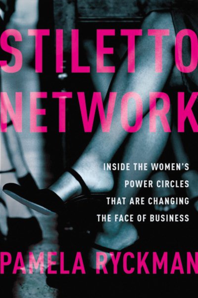 Stiletto Network: Inside the Women's Power Circles That Are Changing the Face of Business (Agency/Distributed) cover