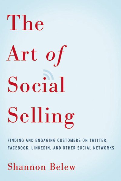 The Art of Social Selling: Finding and Engaging Customers on Twitter, Facebook, LinkedIn, and Other Social Networks cover