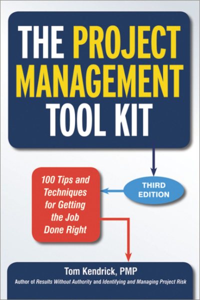 The Project Management Tool Kit: 100 Tips and Techniques for Getting the Job Done Right cover