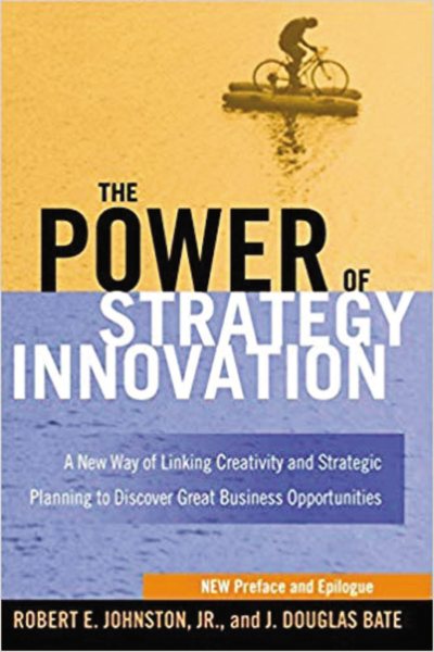 The Power of Strategy Innovation: A New Way of Linking Creativity and Strategic Planning to Discover Great Business Opportunities cover